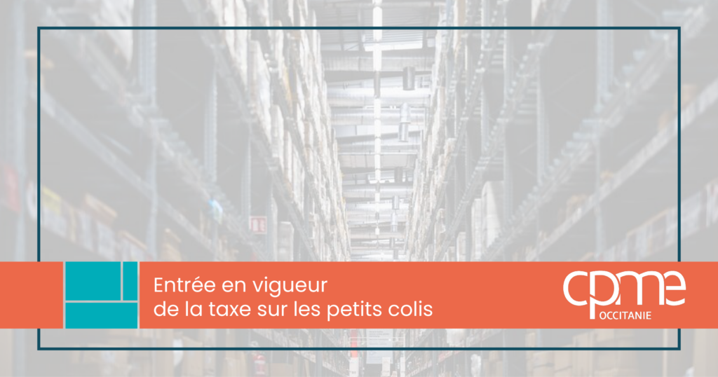 Entrée en vigueur de la taxe sur les petits colis : mode d'emploi CPME