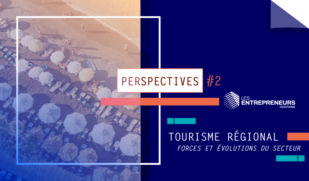 Perspectives 2 Tourisme régional : forces et évolutions du secteur Occitanie
